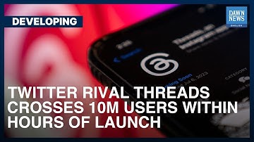 Twitter Rival Threads Crosses 10M Users Within Hours Of Launch | Developing | Dawn News English