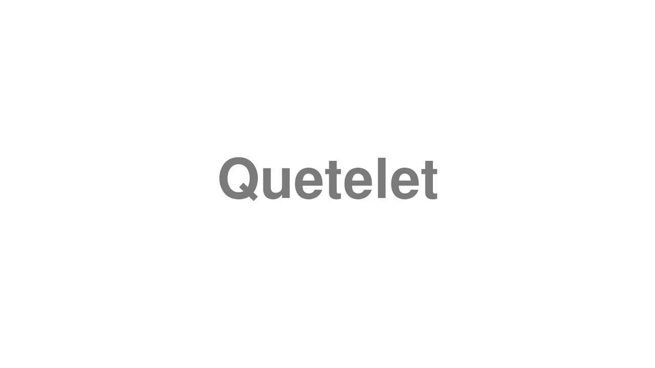 How to Pronounce "Quetelet"