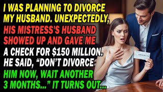 As I Demanded A Divorce🙄 His Mistress's Husband Offered Me $150M💵 Saying: "Don't Wait 3 Months!"🤔