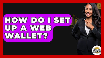How Do I Set Up A Web Wallet? - CryptoBasics360.com