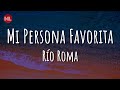 Río Roma - Mi Persona Favorita (Letra / Lyrics)