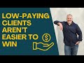 Low-Paying Clients Aren’t Easier to Win