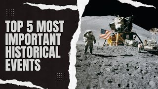 Top 5 most important historical events that have shaped our world.