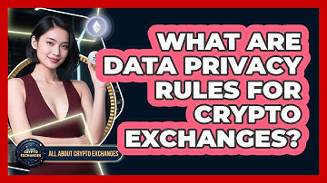 What Are Data Privacy Rules For Crypto Exchanges?