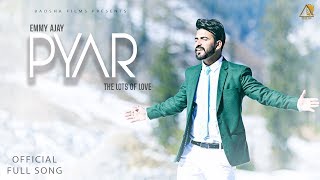 Pyar-The lots of Love(Full Song) | Emmy Ajay | Love Dhanoya | Varun Barot | Latest Punjabi Song 2018