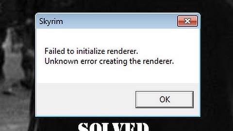 Skyrim Crash : Failed to Initialize Renderer Fix