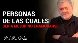 Personas de las cuales sería mejor no enamorarse  Walter Riso