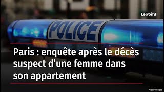 Paris : enquête après le décès suspect d’une femme dans son appartement