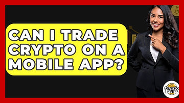 Can I Trade Crypto On A Mobile App? - CryptoBasics360.com