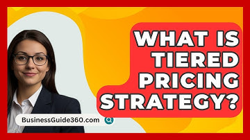 What Is Tiered Pricing Strategy? - BusinessGuide360.com