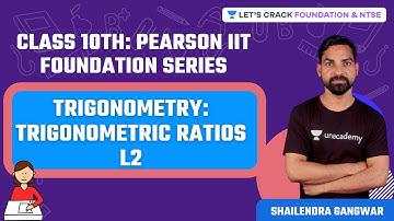 Class 10th: Pearson IIT Foundation Series | Trigonometry: Trigonometric Ratios L2