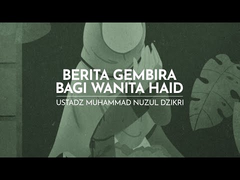 BERITA GEMBIRA BAGI WANITA HAID | Ustadz Muhammad Nuzul Dzikri -Hafizhahumullah-