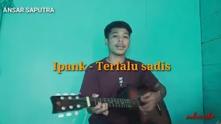 Ipank - terlalu sadis | cover ansar ...