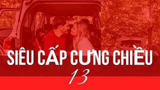 TẬP 13 | SIÊU CẤP CƯNG CHIỀU