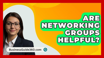 Are Networking Groups Helpful? - BusinessGuide360.com