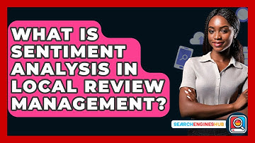 What Is Sentiment Analysis In Local Review Management? - SearchEnginesHub.com