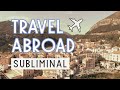 Travel abroad  manifest travel lifestyle  subliminal