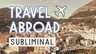 Travel abroad — Manifest travel lifestyle | Subliminal