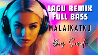 BOY SANDI - MALAIKATKU, LAGU REMIX FULL BASS, MUSIK REMIX FULL BASS 2024