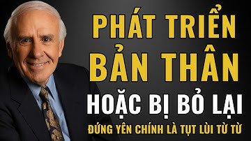 Cải Thiện Bản Thân Hoặc Bị Bỏ Lại Phía Sau | Động Lực Từ Jim Rohn