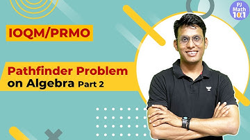 L-6 | Problem Solving on Algebra | Pathfinder Problems 2 | IOQM PRMO Full Course | Prashant Jain