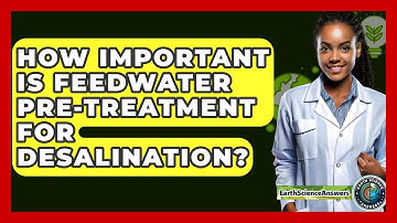 How Important Is Feedwater Pre-treatment For Desalination? - Earth Science Answers