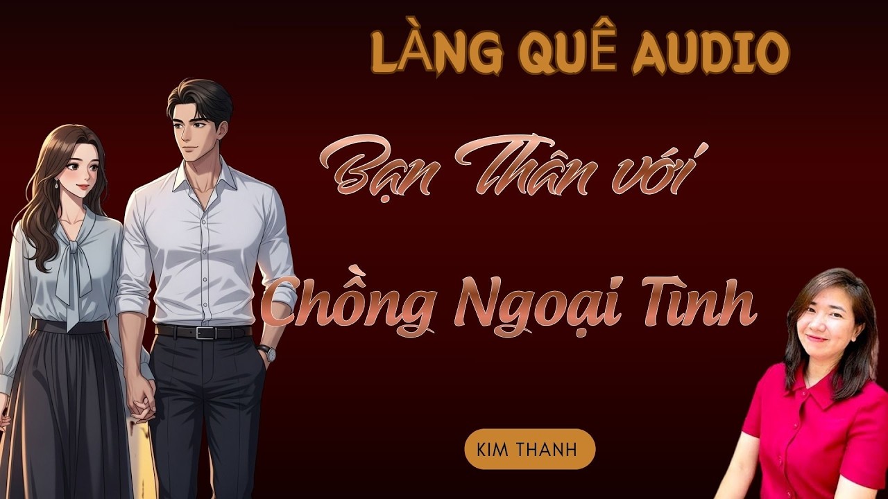 Truyện mới nhất năm 2026 - BẠN THÂN VỚI CHỒNG NGOẠI TÌNH | MC KIM THANH.