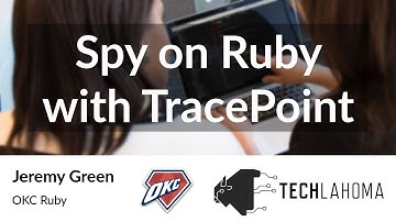 Spy on Ruby with TracePoint - Jeremy Green: OKC Ruby