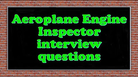 Aeroplane Engine Inspector interview questions