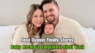 Jana Duggar's EMOTIONAL Reveal of Baby Archie's First Family Visit