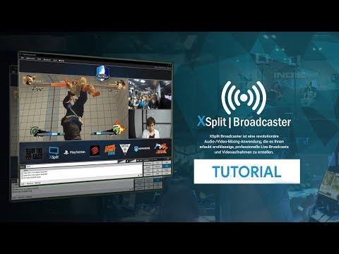 Einfach streamen & aufnehmen mit XSplit Broadcaster | Das Große Tutorial