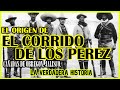 EL CORRIDO DE LOS PEREZ (LA HISTORIA DETRÁS DEL CORRIDO)