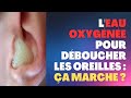 Lastuce de leau oxygne pour dboucher les oreilles  estce efficace 