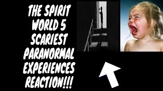 The Spirit World 5 Scariest Paranormal Experiences REACTION!!! Reaction by Kyng Hutch