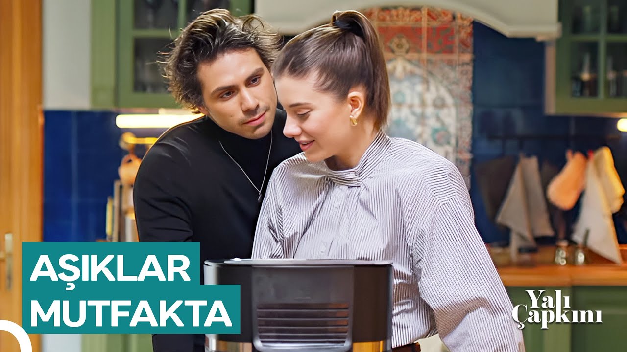 Yalı Günlükleri #51 Mutfakta Sıcak Yakınlaşma | Yalı Çapkını