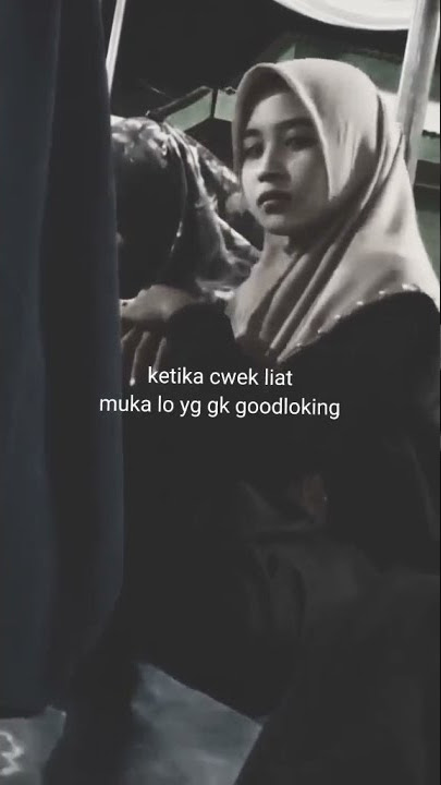 Buat Story Wa Boleh Ya😋😒Ketika Cewek Liat Muka Lo Yang Ngak Good Looking🤣