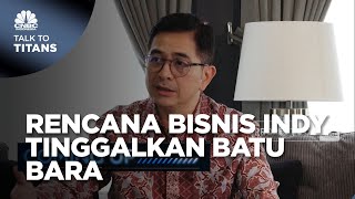 Saat Bos INDY Blak-blakan Rencana Bisnis Tinggalkan Batu Bara