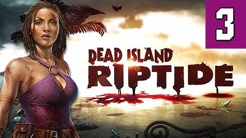 Dead Island Riptide Walkthrough - Part 3 Chapter 1 Paradise Gameplay Commentary