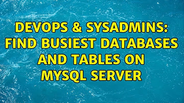 DevOps & SysAdmins: Find busiest databases and tables on MySQL server (4 Solutions!!)