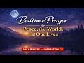 BEDTIME PRAYER FOR PEACE, THE WORLD, AND OUSELVES #christianprayer #nightlyprayer #dailyprayers