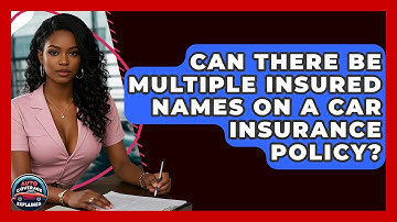 Can There Be Multiple Insured Names On A Car Insurance Policy? - Auto Coverage Explained