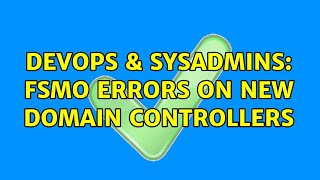 Celebrity DevOps & SysAdmins: FSMO errors on new Domain controllers Wealth