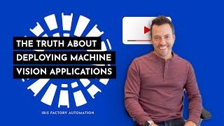 The Truth About Deploying Machine Vision Systems