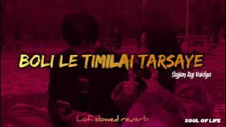 BOLI LE TIMILAI TARSAYE__Sajjan Raj Vaidya].          Lofi slowed reverb