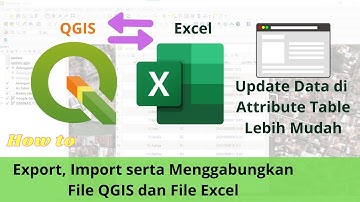 Tutorial QGIS Cara Import dan Export Serta Menggabungkan File Qgis dan File Excel