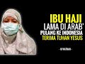 Ibu haji lama di arab pulang ke indonesia terima tuhan yesus  hj watmah