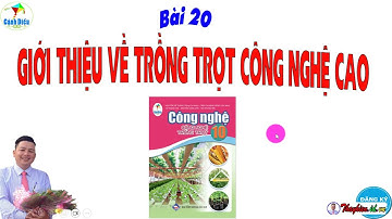 Công Nghệ 10 Cánh Diều_Bài 20 Giới Thiệu Về Trồng Trọt Công Nghệ Cao
