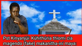 Pst Kínyanjúi: Kúhithûria thiomi cia magendo (fake) makanitha-iní cia kúhíngíca Akiristiano😱😱