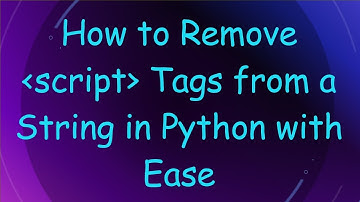 How to Remove script Tags from a String in Python with Ease