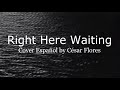 Richard Marx - Right Here Waiting (Versión Español) - CF